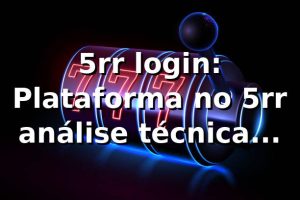 5rr login: Plataforma no 5rr, análise técnica completa 2026 🕹️