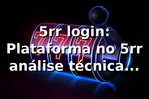 5rr login: Plataforma no 5rr, análise técnica completa 2026 🕹️