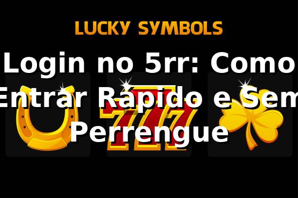 Login no 5rr: Como Entrar Rápido e Sem Perrengue 🎯